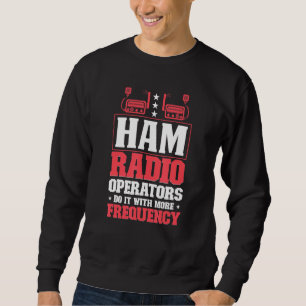 Ham Radio Radio Operator Amateur Radio Signal Sweatshirt