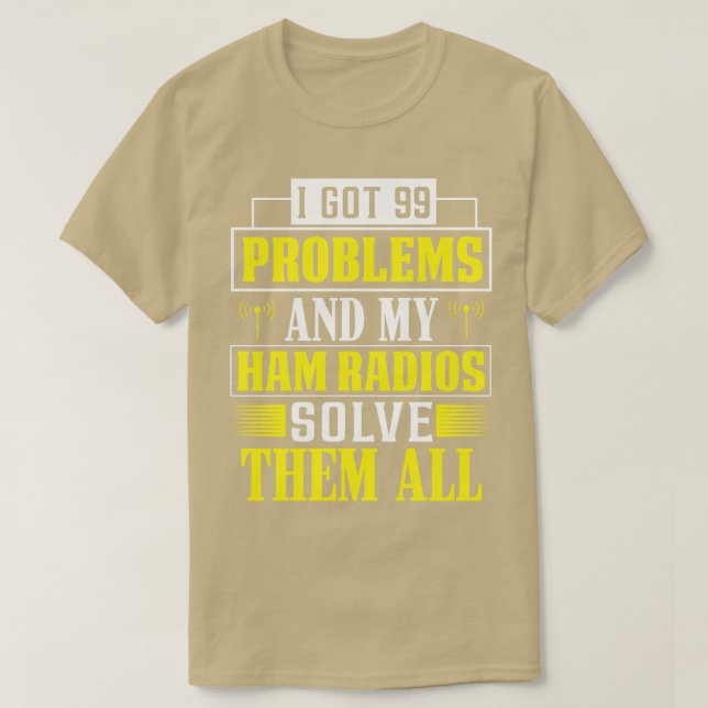 Ham Radio Solves 99 Problems  T-Shirt (Design Front)