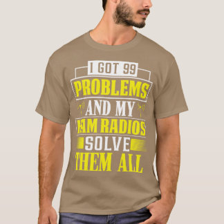 Ham Radio Solves 99 Problems  T-Shirt