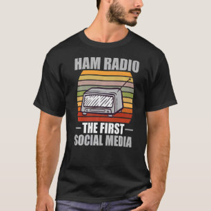 Ham Radio The First Social Media For Amateur Radi T-Shirt