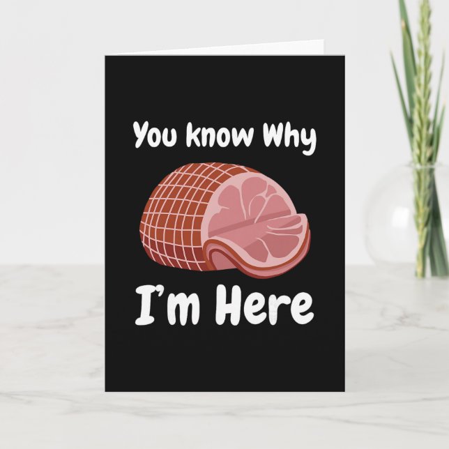 Ham You Know Why I'm Here Thanksgiving Pork  Card (Front)