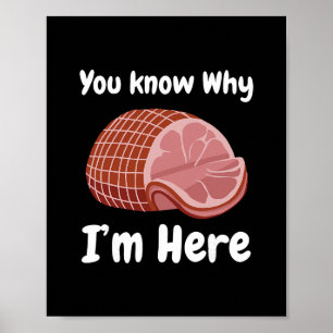 Ham You Know Why I'm Here Thanksgiving Pork  Poster
