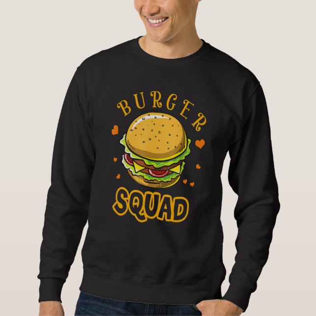 Hamburger Cheeseburger Burger Squad Funny Fast Foo Sweatshirt (Front)