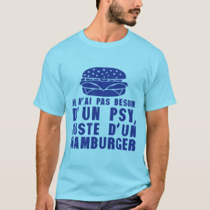 hamburger_pas_need_psychologist_humor_quote T-Shirt