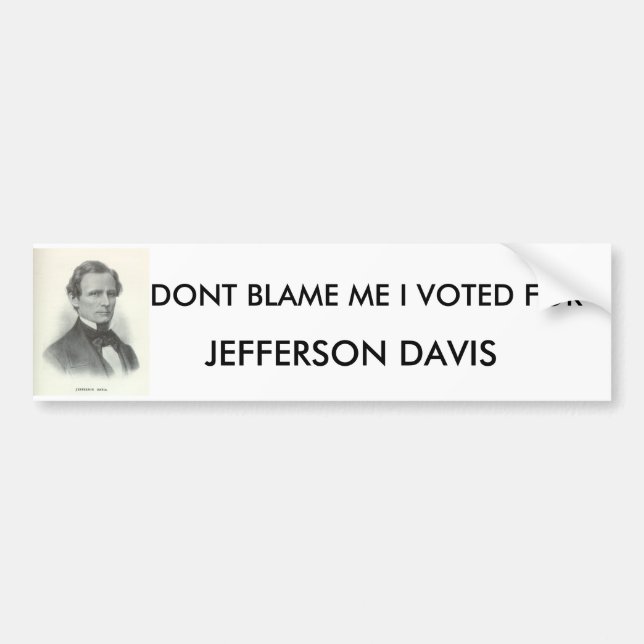 hamill40, DONT BLAME ME I VOTED FOR , JEFFERSON... Bumper Sticker (Front)