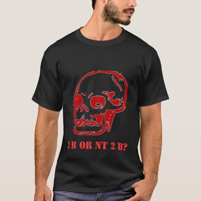 Hamlet 2 be or nt 2 b? T-Shirt (Front)