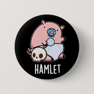 Hamlet Funny Shakepear Baby Pig Pun Dark BG 6 Cm Round Badge