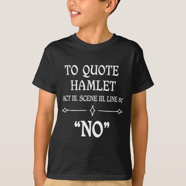Hamlet Quote Sarcastic Funny Gift Actors Theatre  T-Shirt (Front)