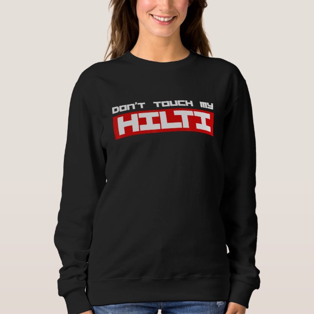 Hammer Cordless Dont Touch My Hilti Construction S Sweatshirt (Front)