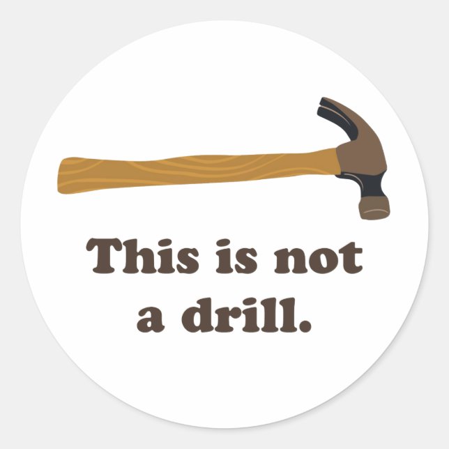 Hammer - This is Not a Drill Classic Round Sticker (Front)
