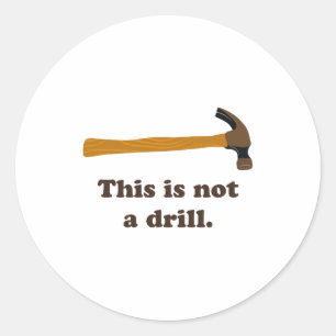 Hammer This Is Not A Drill  Classic Round Sticker