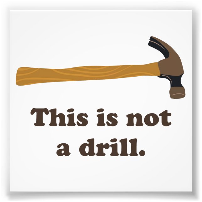 Hammer - This is Not a Drill Photo Print (Front)