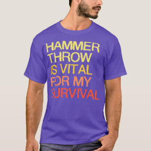 Hammer Throw Is Vital For My Survival T-Shirt