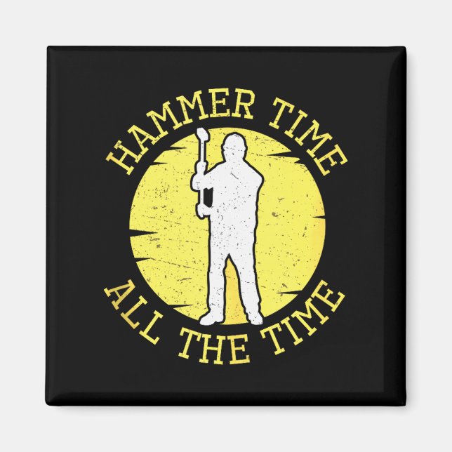 Hammer Time All The Time Funny Construction Manage Magnet (Front)