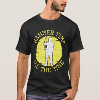 Hammer Time All The Time Funny Construction Manage