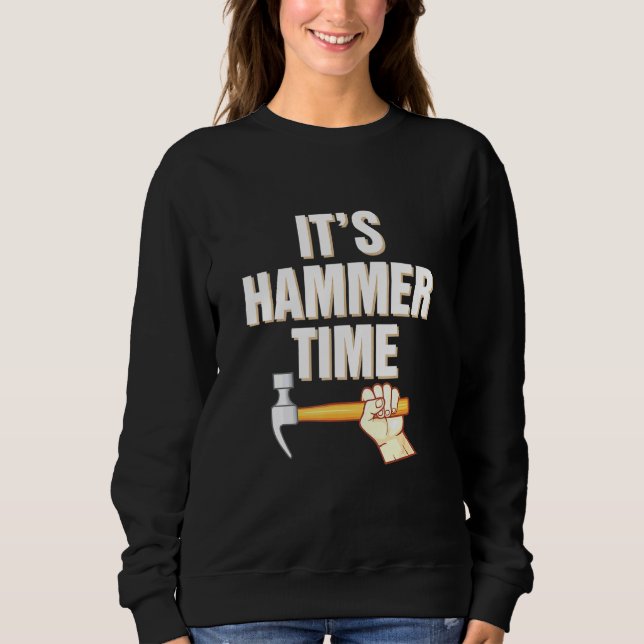 Hammer Time Professional Carpenter Construction Wo Sweatshirt (Front)