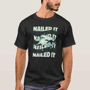 Hammerhead Shark Hammer Fish Nailed it T-Shirt