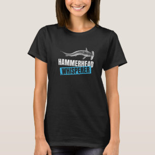 Hammerhead Whisperer Quote for a Hammerhead Shark T-Shirt
