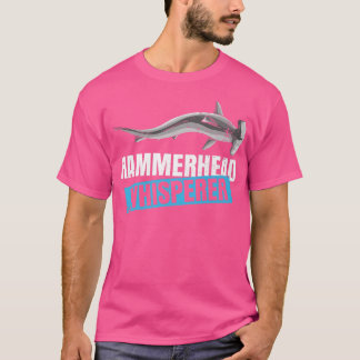 Hammerhead Whisperer Quote for a Hammerhead Shark  T-Shirt