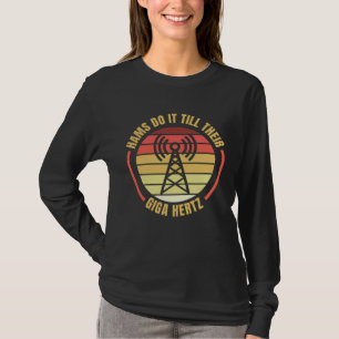 Hams Do It Till Their Giga Hertz Ham Radio Operato T-Shirt