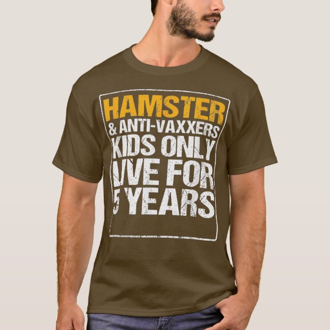 Hamster  Anit Vaxxers Live 5 Years Gift Funny T-Shirt (Front)