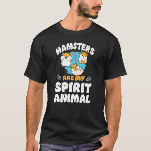 Hamster Hamsters Are My Spirit Animal T-Shirt