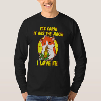 Hamster holding Corn it's corn it has the juice T-Shirt