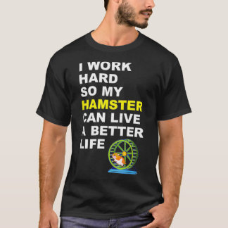 Hamster I Work Hard So My Hamster Can Live A Gi T-Shirt