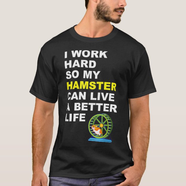 Hamster I Work Hard So My Hamster Can Live A Gi T-Shirt (Front)