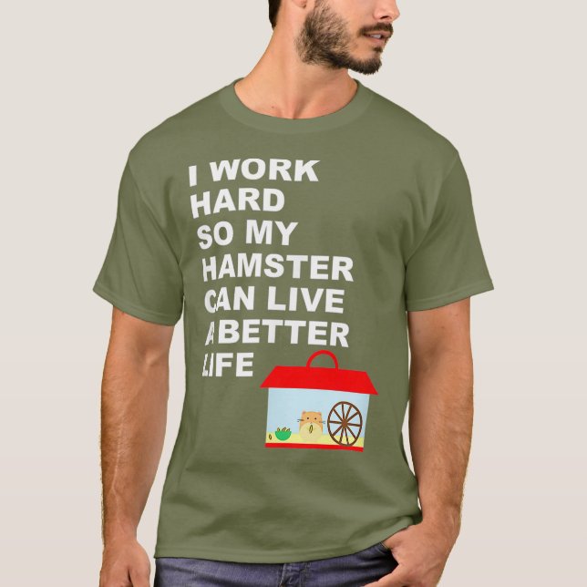Hamster I Work Hard So My Hamster Can Live A Gi T-Shirt (Front)