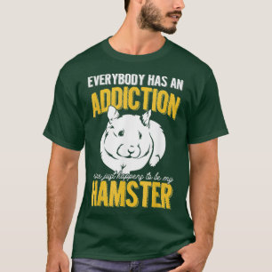 Hamster Lover Rodent Animal Everybody Has An T-Shirt
