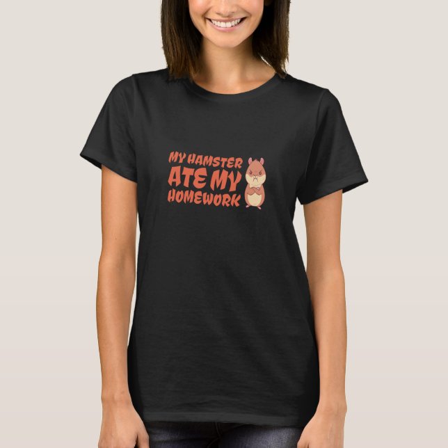 Hamster - My Hamster Ate My Homework T-Shirt (Front)