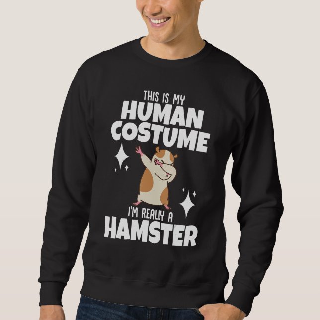 Hamster  This Is My Human Costume I'm Really A Ham Sweatshirt (Front)