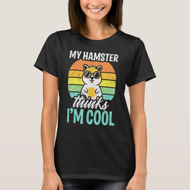 Hamsters Design My Hamster Thinks Im Cool T-Shirt (Front)