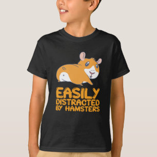 Hamsters - Easily Distracted By Hamsters T-Shirt
