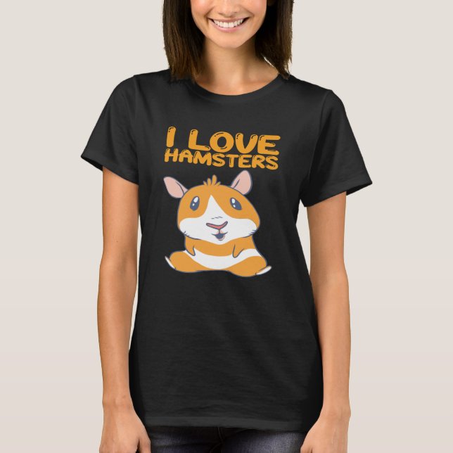 Hamsters - I Love Hamsters T-Shirt (Front)