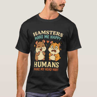 Hamsters Make Me Happy Funny Hamster Pet Owner T-Shirt