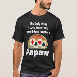 Hand And Foot Card Game Papaw Player Grandpa  Retr T-Shirt