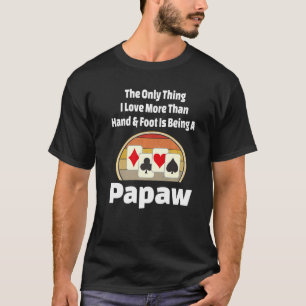 Hand And Foot Card Game Papaw Player Grandpa  Retr T-Shirt