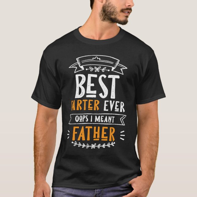Hand drawn Best Farter Ever Oops I Meant Father Fa T-Shirt (Front)