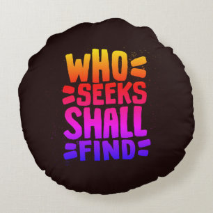 Hand Drawn Words phrase Who Seeks Shall Find Round Cushion