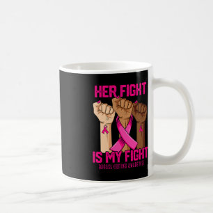 Hand Her Fight Is My Fight Breast Cancer Awareness Coffee Mug