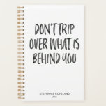 Hand Lettered Inspirational Quotes Personalised Planner<br><div class="desc">Don't Trip Over What Is Behind You</div>