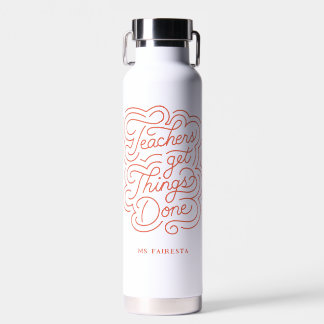 Hand-Lettered + Quote Teachers Get Things Done Water Bottle