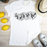 Hand Lettering Go With The Flow Black on White T-Shirt<br><div class="desc">Simple cool original stylish hand lettering text design Go With The Flow in a wave illustration for a calm relaxed person or for the one that wants to remind other that life brings you best if you relax and follow the lead of life. This tshirt makes a great christmas or...</div>