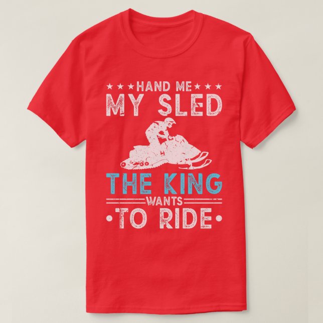 Hand Me My Sled King Snowmobile Riding T-Shirt (Design Front)