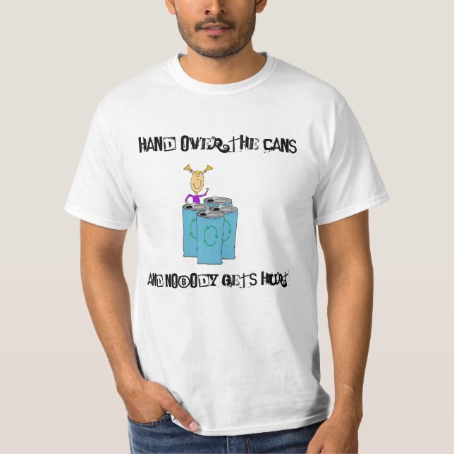 Hand over the cans T-Shirt (Front)
