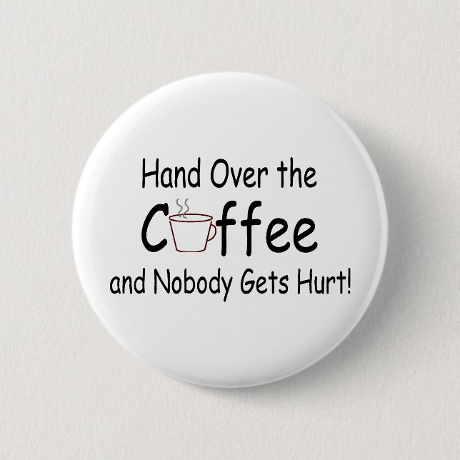 Hand Over The Coffee And Nobody Gets Hurt 6 Cm Round Badge (Front)