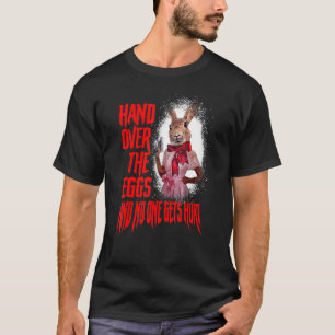 Hand Over The Egg And No One Gets Hurt Bad Rabbit  T-Shirt