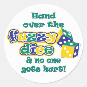 Hand over the fuzzy dice classic round sticker
